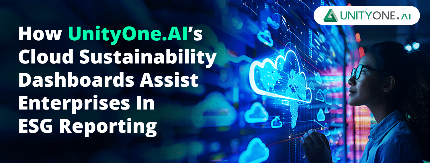 How-UnityOne.AI’s-Cloud-Sustainability-Dashboards-Assist-Enterprises-In-ESG-Reporting Assist Enterprises In ESG Reporting